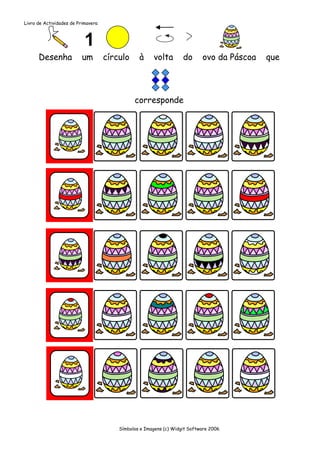 Livro de Actividades de Primavera




      Desenha             um        círculo     à     volta        do      ovo da Páscoa   que




                                              corresponde




                                        Símbolos e Imagens (c) Widgit Software 2006
 
