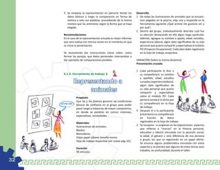 3.	 Se empieza la representación en plenario dando los          Desarrollo
           datos básicos y luego la comparación en forma de            1	 De todas las ilustraciones de animales que se encuen-
           mímica o solo con palabras, procediendo de la misma            tran pegadas en la pizarra, elija una y responda en la
           manera que las anteriores según la forma que se haya           herramienta siguiente ¿Qué animal me gustaría ser y
           elegido.                                                       por qué?.
                                                                       2	 Dentro del grupo, individualmente describa cuál fue
       Recomendaciones:                                                   su elección destacando en ella algún rasgo particular.
       En el caso de la representación actuada es mejor informar          Además, agregue su nombre o apodo, edad, estudios,
       que será realiza con mímica recién en el momento en que            experiencia laboral, algún dato significativo de su vida
       se inicia la presentación.                                         personal que quiera compartir y expectativas el módulo
                                                                          PO (Proyecto Ocupacional). Cada dato debe registrarse
       Se recomienda dar instrucciones claras sobre: como                 en la hoja de trabajo respectiva.
       formar las parejas, que datos personales intercambiar y
       dar ejemplos de comparaciones posibles.                         VARIACIÓN (Sobre la misma dinámica)
                                                                       Presentación cruzada:

                                                                       1	 Cada participante le dice a
       4.1.3. Herramienta de trabajo 3:                                   su compañera/o: su nombre
                                                                          y apellido, edad, estudios
                     Representando a                                      cursados, experiencia laboral,
                                                                          algún dato significativo de
                          animales                                        su vida personal que quiera
                                                                          compartir y expectativas
                                                                          sobre el módulo PO. Cada
                     Propósito
                                                                          persona anotará lo dicho por
                     Que las y los jóvenes generen las condiciones
     yo elijo este                                                        su compañero/a en la hoja
                     básicas de confianza en el grupo para poder
                                                                          de trabajo.
                     pasar luego a instancias de mayor compromiso,
                                                                       3	 Después el o la participante
                     en donde se pondrán en común intereses,
                                                                          presentará a su compañera/o
                     expectativas, necesidades.
                                                                          en función de datos
                                                                          registrados en la hoja de trabajo.
                     Materiales
                                                                       2	 Se recupera - si surgieran en las exposiciones- aspectos
                     Ilustraciones de animales.
                                                                          que refieran a “marcas” en la historia personal,
                     Maskin.
                                                                          educativa o laboral vinculada con la posición social,
                     Marcadores.
                                                                          la edad, el género u otra diferencia de esa persona
                     Hojas papel sábana tamaño resma.
                                                                          o grupo, los que se registrarán en un papel afiche.
                     Hoja de trabajo respectiva (ver anexo pág. 65).
                                                                          Se enuncia alguna problemática vinculada con estos
                                                                          aspectos y se plantea que algunos de estos temas sean
                     Duración
                                                                          tratados, en profundidad, durante el taller.
                     90 minutos.


32
 