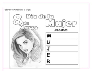 -Escribir un Acróstico a la Mujer.
 
