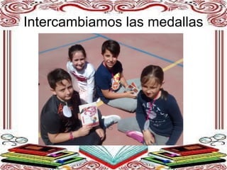 Intercambiamos las medallas
 