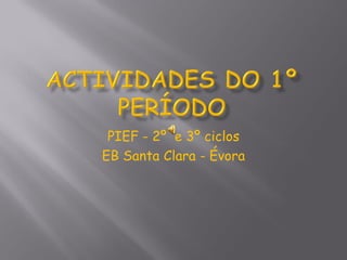 PIEF - 2º e 3º ciclos
EB Santa Clara - Évora
 