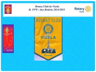 Rotary Club de Vizela
D. 1970 –Ano Rotário 2014/2015
 