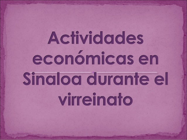 Actividades económicas en sinaloa durante el virreinato