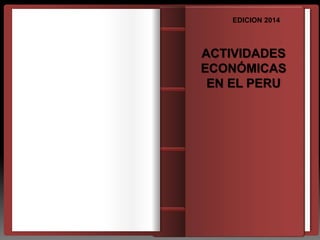 ACTIVIDADES
ECONÓMICAS
EN EL PERU
EDICION 2014
 
