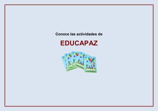 Conoce las actividades de

  EDUCAPAZ
 