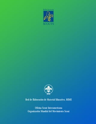 Organización Mundial del Movimiento Scout
Oficina Scout Interamericana
Red de Elaboración de Material Educativo, REME
Ediciones
SCOUTS
 