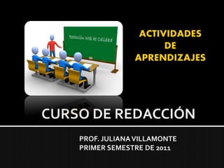 CURSO DE REDACCIÓN
    PROF. JULIANA VILLAMONTE
    PRIMER SEMESTRE DE 2011
 