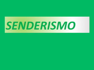 SENDERISMO	
  
 