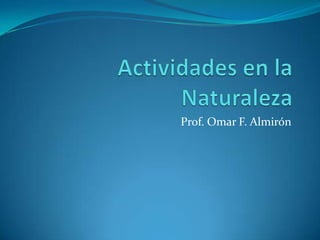 Actividades en la Naturaleza Prof. Omar F. Almirón 
