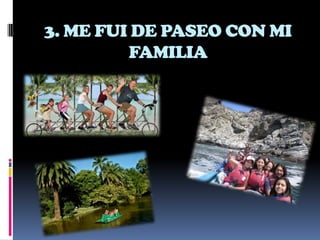 3. ME FUI DE PASEO CON MI
         FAMILIA
 