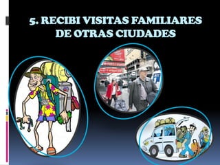 5. RECIBI VISITAS FAMILIARES
     DE OTRAS CIUDADES
 