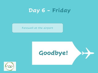 Day 6 - Friday
Goodbye!
Farewell at the airport
 