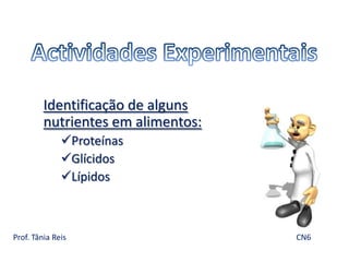 Actividades Experimentais Identificação de alguns nutrientes em alimentos: ,[object Object]