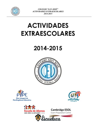 COLEGIO “SAN JOSÉ”
ACTIVIDADES EXTRAESCOLARES
2014-2015
ACTIVIDADES
EXTRAESCOLARES
2014-2015
 