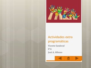 Actividades extra
programáticas
Vicente Sandoval
ll°A
José A. Alfonso
 