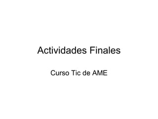 Actividades Finales Curso Tic de AME 