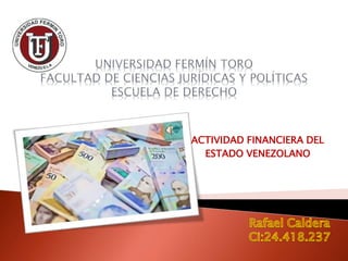 ACTIVIDAD FINANCIERA DEL
ESTADO VENEZOLANO
 