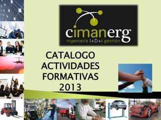 CATALOGO
ACTIVIDADES
FORMATIVAS
   2013
 