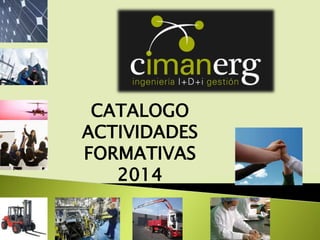 CATALOGO
ACTIVIDADES
FORMATIVAS
2014
 