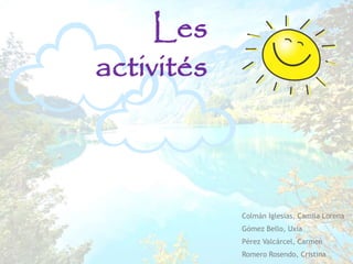 Les
activités
Colmán Iglesias, Camila Lorena
Gómez Bello, Uxía
Pérez Valcárcel, Carmen
Romero Rosendo, Cristina
 