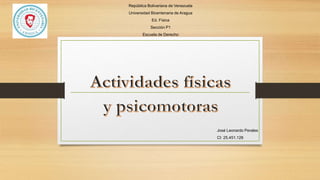 República Bolivariana de Venezuela
Universidad Bicentenaria de Aragua
Ed. Física
Sección P1
Escuela de Derecho
José Leonardo Perales
CI: 25.451.128
 