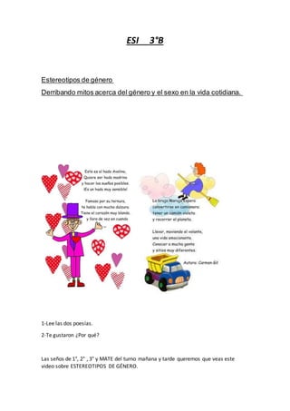 ESI 3°B
Estereotipos de género
Derribando mitos acerca del género y el sexo en la vida cotidiana.
1-Lee las dos poesías.
2...