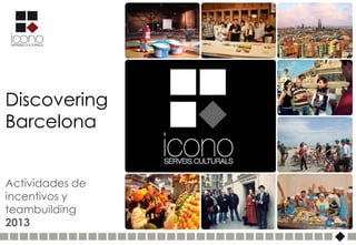 Discovering
Barcelona


Actividades de
incentivos y
teambuilding
2013
 