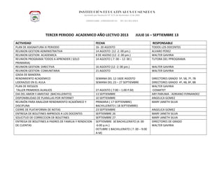 INSTITUCIÓN EDUCATIVALOS COMUNEROS
Aprobado por Resolución N° 2171 de Noviembre 13 de 2002
CODIGO DANE 119001002187-01 NIT: 817.001.928-8
TERCER PERIODO ACADEMICO AÑO LECTIVO 2013 JULI0 16 – SEPTIEMBRE 13
ACTIVIDAD FECHA RESPONSABLE
PLAN DE ASIGNATURA III PERIODO 16- 20 AGOSTO TODOS LOS DOCENTES
REUNION GESTION ADMINISTRATIVA 14 AGOSTO (12 -2: 00 pm.) ALVARO PEREZ
REUNION GESTION ACADEMICA 8 DE AGOSO (12 -2: 00 pm.) WALTER GAVIRIA
REUNION PROGRAMA TODOS A APRENDER ( SOLO
PRIIMARIA)
14 AGOSTO ( 7: 00 – 12: 00 ) TUTORA DEL PPROGRAMA
REUNION GESTION DIRECTIVA 16 AGOSTO (12 -2: 00 pm.) WALTER GAVIRIA
REUNION GESTION COMUNITARIA 21 AGOSTO WALTER GAVIRIA
IZADA DE BANDERA
RENDIMIENTO ACADEMICO
LIDERAZGO EN EL AULA
SEMANA DEL 12-16DE AGOSTO
SEMANA DEL 23 – 27 SEPTIEMBRE
DIRECTORES GRADO 5ª, 5B, 7ª, 7B
DIRECTORES GRADO 4ª, 4B, 8ª, 8B
PLAN DE RIESGOS
TALLER PRIMEROS AUXILIOS 27 AGOSTO ( 7:00 – 1:00 P.M)
WALTER GAVIRIA
COSMITET
DIA DEL AMOR Y AMISTAD (BACHILLERATO) 13 SEPTIEMBRE ARY PARUMA - ADRIANO FERNANDEZ
DISPONIBILIDAD DE PLANILLAS POR INTERNET 10 SEPTIEMBRE ANGELICA GOMEZ
REUNIÓN PARA ANALIZAR RENDIMIENTO ACADÉMICO Y
DISCIPLINA
PRIMARIA ( 17 SEPTIEMBRE)
BACHILLERATO ( 18 SEPTIEMBRE)
MARY JANETH SILVA
CIERRE DE PLATAFORMA DE NOTAS 23 SEPTIEMBRE ANGELICA GOMEZ
ENTREGA DE BOLETINES IMPRESOS A LOS DOCENTES SEPTIEMBRE 26 MARY JANETH SILVA
SOLICITUD DE CORRECCION DE BOLETINES SEPTIEMBRE 27 MARY JANETH SILVA
ENTREGA DE BOLETINES A PADRES DE FAMILIA Y RENDICION
DE CUENTAS
SEPTIEMBRE 30 BACHILLERATO (4: 00
-6:00 p.m.)
OCTUBRE 1 BACHILLERATO ( 7: 00 – 9:00
A-M)
DIRECTORES DE GRADO
WALTER GAVIRIA
 