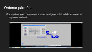 Ordenar párrafos.
Como primer paso nos vamos a basar en alguna actividad de texto que ya
hayamos realizado.
 