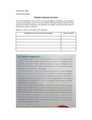 JUEVES 30 DE ABRIL
CIENCIAS NATURALES
Actividad 2: exploramos con imanes
Con un imán (puede ser de un adorno, de los que s...