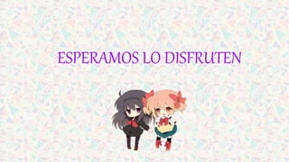 ESPERAMOS LO DISFRUTEN
 