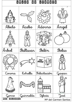 BINGO DE NAVIDAD
Abeto Acebo Adorno Ángel
Árbol Baltasar Belén Bolas
Corona Estrella Felicitación Gaspar
Gorro Guirnalda Iglesia José
IES BEMBEZAR Mª del Carmen Santos
 