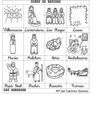 BINGO DE NAVIDAD
Villancicos Lavandera Los Reyes Luces
María Melchor Niño Nochebuena
Papá Noel Pastor Roscón Trineo
IES BEMBEZAR Mª del Carmen Santos
 