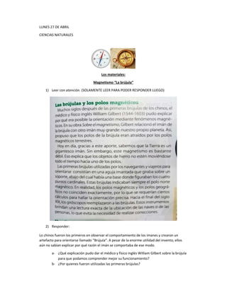 LUNES 27 DE ABRIL
CIENCIAS NATURALES
Los materiales:
Magnetismo “La brújula”
1) Leer con atención. (SOLAMENTE LEER PARA PO...