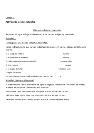 Lunes 6/4
Actividadde Ciencias Naturales
Más sobre objetos y materiales
Repasamos lo que trabajamos la semana anterior sob...