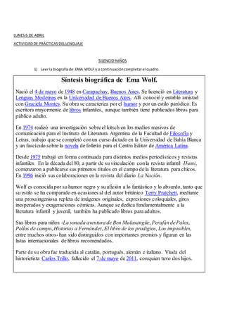 LUNES 6 DE ABRIL
ACTIVIDADDE PRÁCTICASDELLENGUAJE
SILENCIO NIÑOS
1) Leerla biografíade:EMA WOLF y a continuacióncompletare...