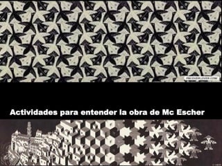 Actividades para entender la obra de Mc Escher
 