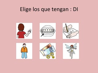 Elige los que tengan : DI 