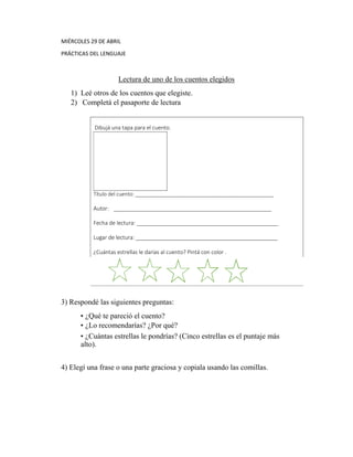 MIÉRCOLES 29 DE ABRIL
PRÁCTICAS DEL LENGUAJE
Lectura de uno de los cuentos elegidos
1) Leé otros de los cuentos que elegis...