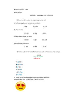 MIÉRCOLES 29 DE ABRIL
MATEMÁTICA
SEGUIMOS TRBAJANDO CON NÚMEROS
1) Buscar el número que corresponda y marcar con
color Set...