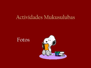 Actividades Mukusulubas Fotos 