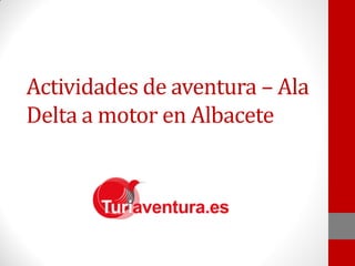 Actividades de aventura – Ala
Delta a motor en Albacete
 