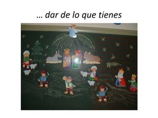 … dar de lo que tienes