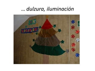 … dulzura, iluminación
