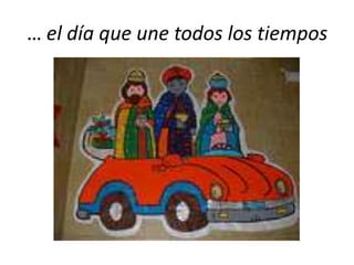 … el día que une todos los tiempos