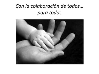 Con la colaboración de todos…
para todos