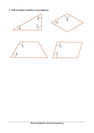 9.- Mide los ángulos señalados en estos polígonos:

Rincón del Maestro: www.rinconmaestro.es

 