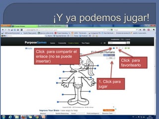 Click para compartir el
enlace (no se puede
insertar)                                 Click para
                                          favoritearlo



                          1. Click para
                          jugar
 