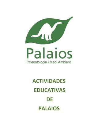 ACTIVIDADES
EDUCATIVAS
DE
PALAIOS
 