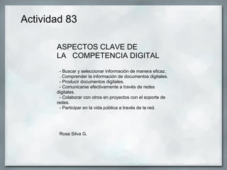 Actividad 83

       ASPECTOS CLAVE DE
       LA COMPETENCIA DIGITAL
        - Buscar y seleccionar información de manera ...